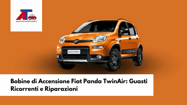 Bobine di Accensione Fiat Panda TwinAir: Guasti Ricorrenti e Riparazioni