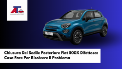 Chiusura Del Sedile Posteriore Fiat 500X Difettosa: Cosa Fare Per Risolvere Il Problema