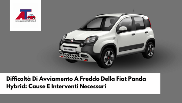 Difficoltà Di Avviamento A Freddo Della Fiat Panda Hybrid: Cause E Interventi Necessari