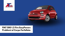 FIAT 500 1.2 Fire EasyPower: Problemi al Corpo Farfallato