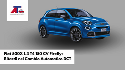 Fiat 500X 1.3 T4 150 CV Firefly: Ritardi nel Cambio Automatico DCT