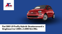 Fiat 500 1.0 FireFly Hybrid: Strattonamenti e Singhiozzi tra 1.000 e 3.000 Giri/Min