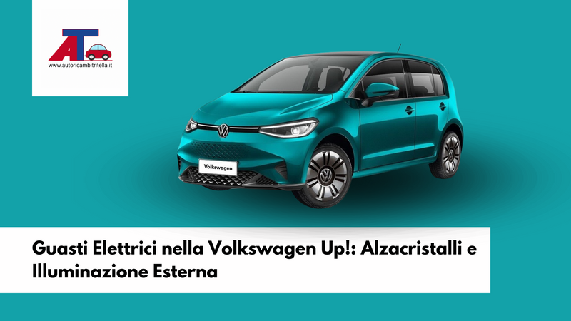 Guasti Elettrici nella Volkswagen Up!: Alzacristalli e Illuminazione Esterna