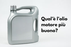 QUAL È L’OLIO MOTORE PIÙ BUONO? GUIDA 2025 AI MIGLIORI MARCHI