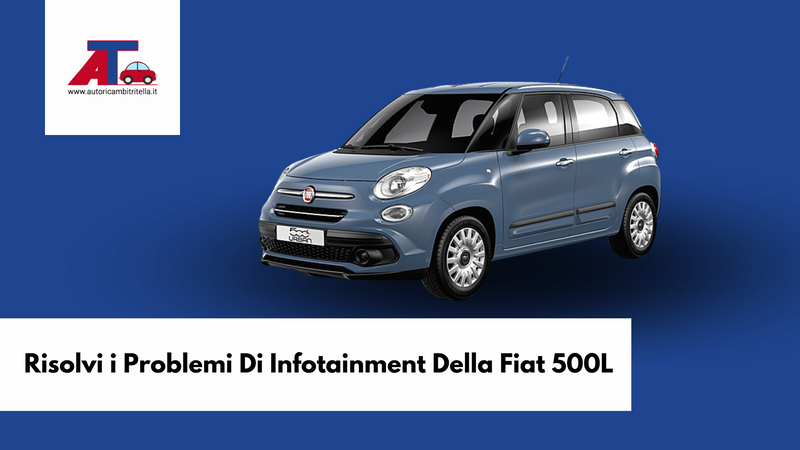 Risolvi i Problemi Di Infotainment Della Fiat 500L