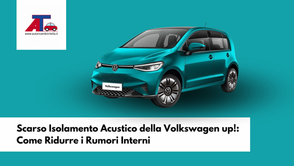 Scarso Isolamento Acustico della Volkswagen up!: Come Ridurre i Rumori Interni