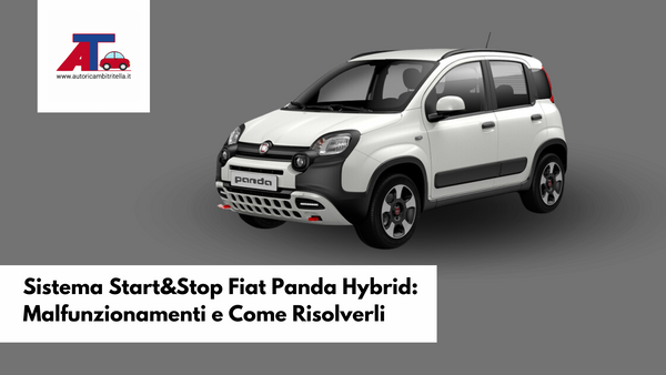 Sistema Start&Stop Fiat Panda Hybrid: Malfunzionamenti e Come Risolverli