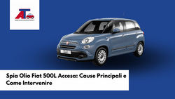 Spia Olio Fiat 500L Accesa: Cause Principali e Come Intervenire