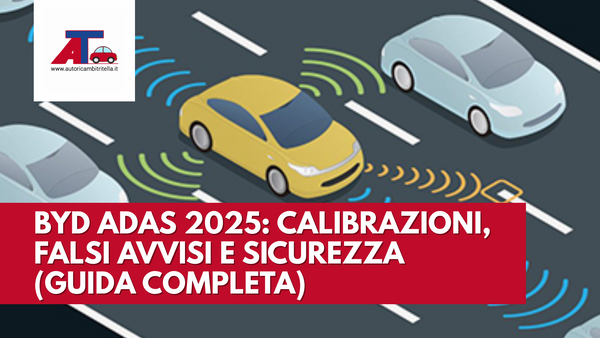 BYD ADAS 2025: CALIBRAZIONI, FALSI AVVISI E SICUREZZA (GUIDA COMPLETA)