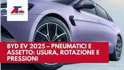 BYD EV 2025 – PNEUMATICI E ASSETTO: USURA, ROTAZIONE E PRESSIONI