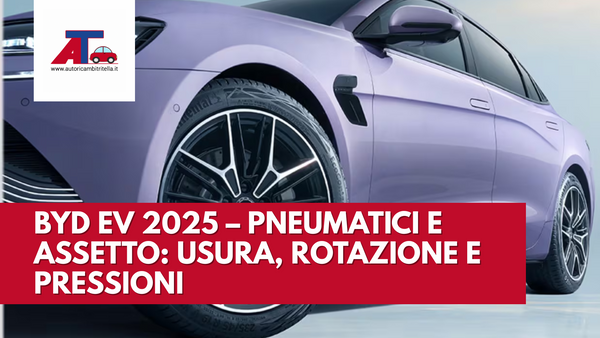 BYD EV 2025 – PNEUMATICI E ASSETTO: USURA, ROTAZIONE E PRESSIONI