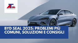 BYD SEAL 2025: PROBLEMI PIÙ COMUNI, SOLUZIONI E CONSIGLI
