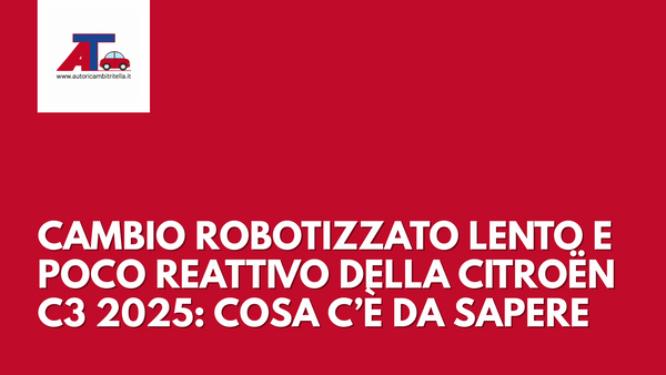 CAMBIO ROBOTIZZATO LENTO E POCO REATTIVO DELLA CITROËN C3 2025: COSA C’È DA SAPERE
