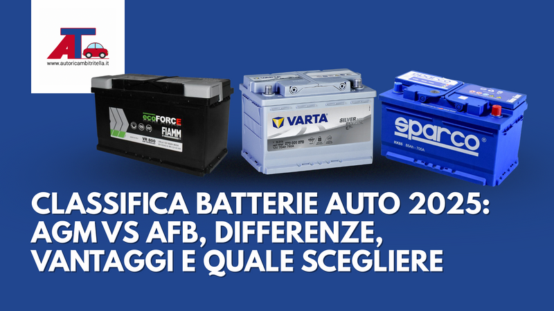 CLASSIFICA BATTERIE AUTO 2025: AGM VS AFB, DIFFERENZE, VANTAGGI E QUALE SCEGLIERE