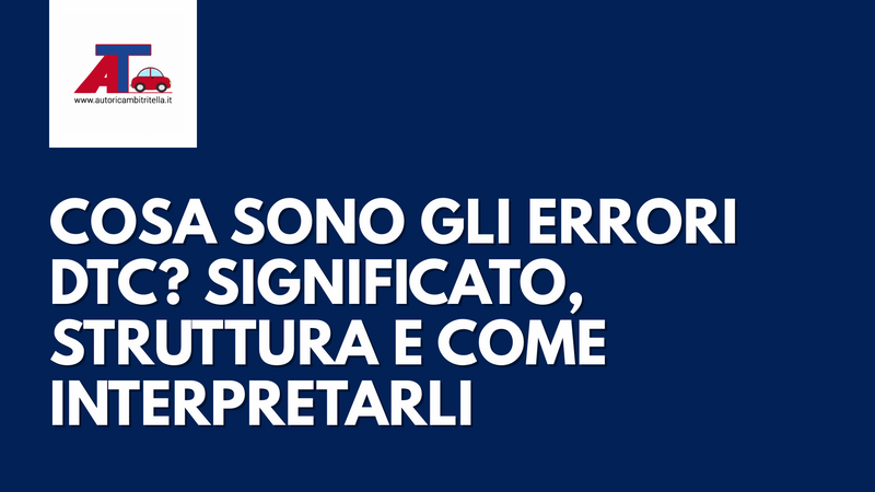 COSA SONO GLI ERRORI DTC? SIGNIFICATO, STRUTTURA E COME INTERPRETARLI