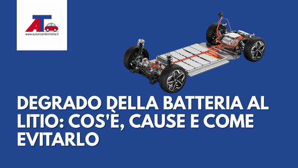 DEGRADO DELLA BATTERIA AL LITIO: COS'È, CAUSE E COME EVITARLO