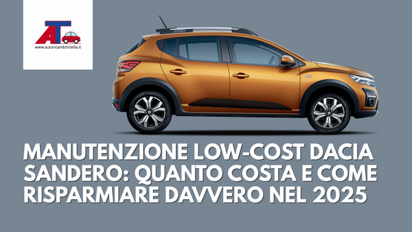 MANUTENZIONE LOW-COST DACIA SANDERO: QUANTO COSTA E COME RISPARMIARE DAVVERO NEL 2025