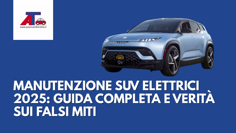 MANUTENZIONE SUV ELETTRICI 2025: GUIDA COMPLETA E VERITÀ SUI FALSI MITI
