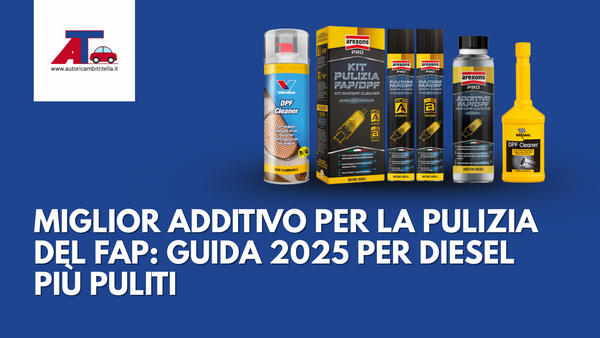 MIGLIOR ADDITIVO PER LA PULIZIA DEL FAP: GUIDA 2025 PER DIESEL PIÙ PULITI