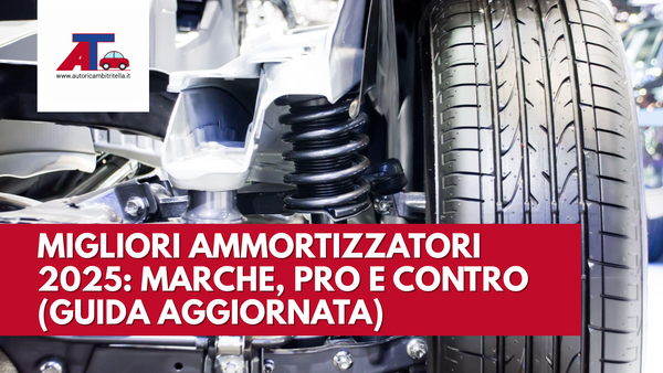 MIGLIORI AMMORTIZZATORI 2025: MARCHE, PRO E CONTRO (GUIDA AGGIORNATA)