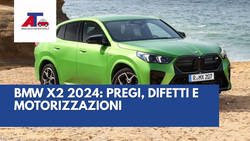 BMW X2 2024: PREGI, DIFETTI E MOTORIZZAZIONI