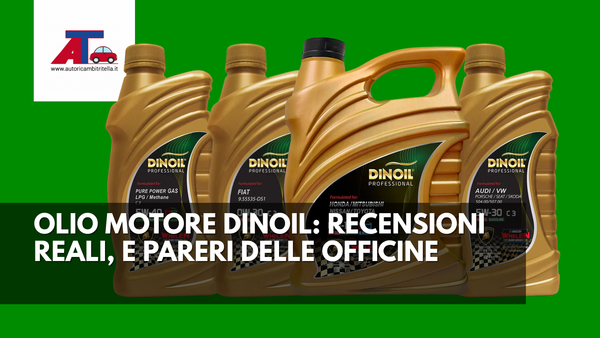 OLIO MOTORE DINOIL: RECENSIONI REALI E PARERI DELLE OFFICINE