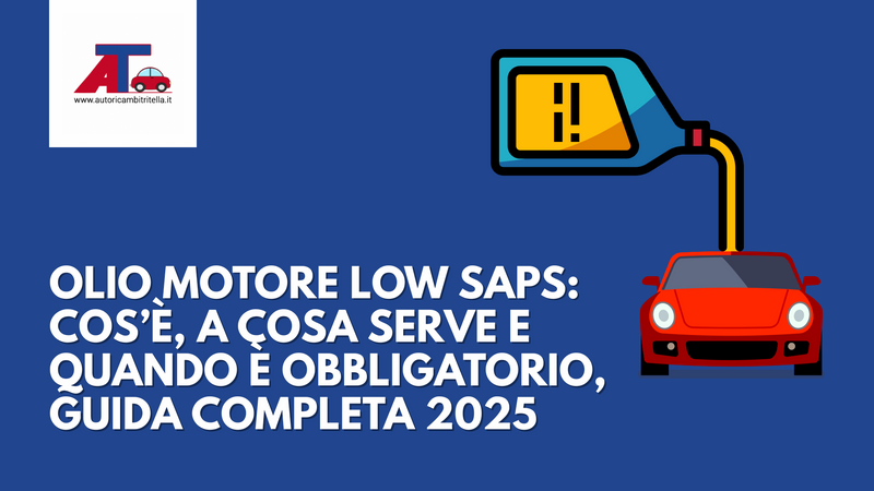 OLIO MOTORE LOW SAPS: COS’È, A COSA SERVE E QUANDO È OBBLIGATORIO – GUIDA COMPLETA 2025
