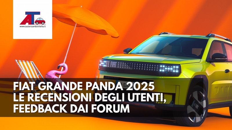 FIAT GRANDE PANDA 2025 – LE RECENSIONI DEGLI UTENTI, FEEDBACK DAI FORUM