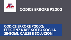 CODICE ERRORE P2002: EFFICIENZA DPF SOTTO SOGLIA – SINTOMI, CAUSE E SOLUZIONI 2025