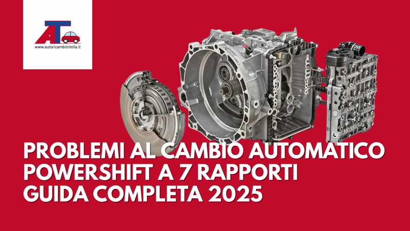PROBLEMI AL CAMBIO AUTOMATICO POWERSHIFT A 7 RAPPORTI – GUIDA COMPLETA 2025