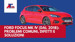 FORD FOCUS MK IV (DAL 2018): PROBLEMI COMUNI, DIFETTI E SOLUZIONI
