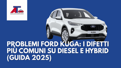PROBLEMI FORD KUGA: I DIFETTI PIÙ COMUNI SU DIESEL E HYBRID (GUIDA 2025)