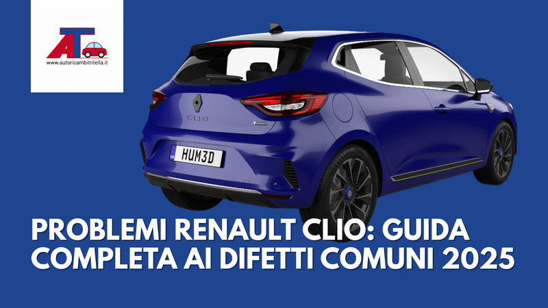 PROBLEMI RENAULT CLIO: GUIDA COMPLETA AI DIFETTI COMUNI 2025