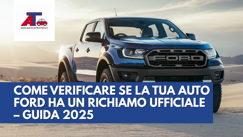 COME VERIFICARE SE LA TUA AUTO FORD HA UN RICHIAMO UFFICIALE – GUIDA 2025